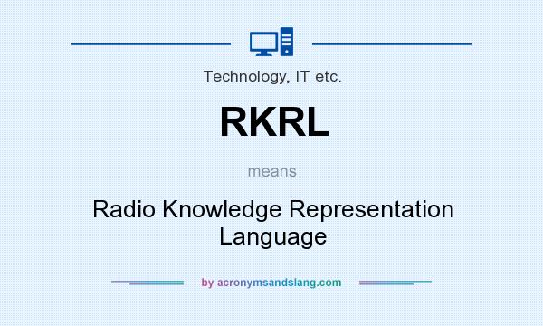 What does RKRL mean? It stands for Radio Knowledge Representation Language