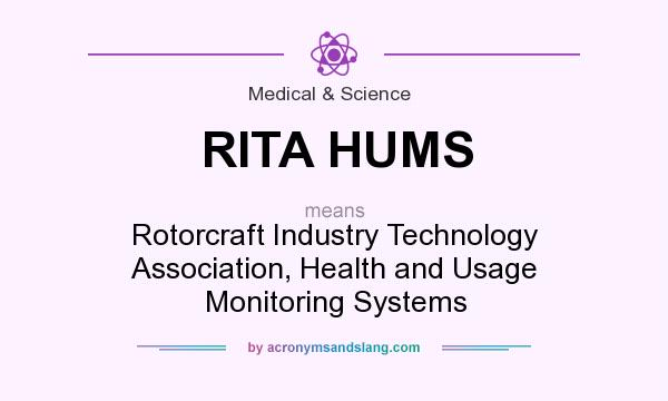 What does RITA HUMS mean? It stands for Rotorcraft Industry Technology Association, Health and Usage Monitoring Systems