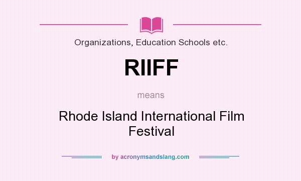 What does RIIFF mean? It stands for Rhode Island International Film Festival