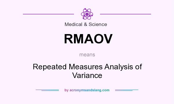 What does RMAOV mean? It stands for Repeated Measures Analysis of Variance