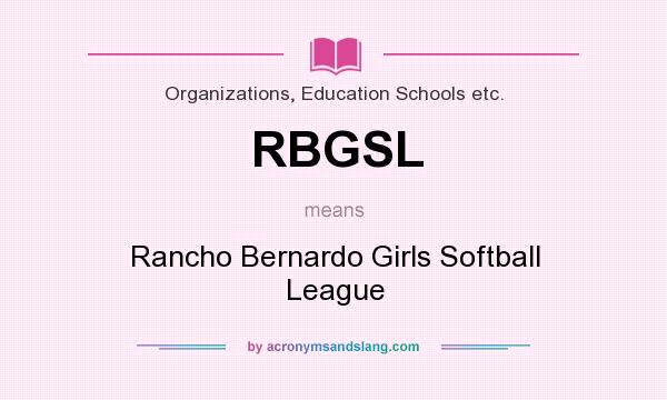 What does RBGSL mean? It stands for Rancho Bernardo Girls Softball League