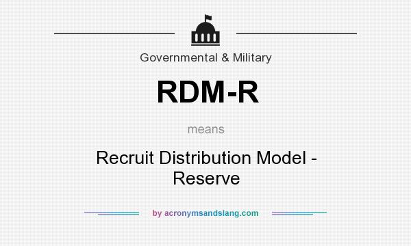 What does RDM-R mean? It stands for Recruit Distribution Model - Reserve