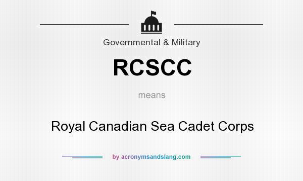 What does RCSCC mean? It stands for Royal Canadian Sea Cadet Corps