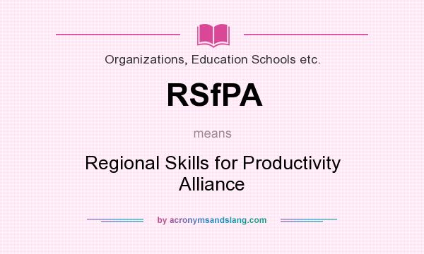 What does RSfPA mean? It stands for Regional Skills for Productivity Alliance