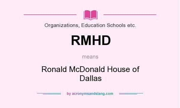 What does RMHD mean? It stands for Ronald McDonald House of Dallas