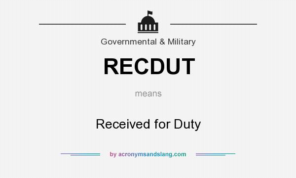 What does RECDUT mean? It stands for Received for Duty