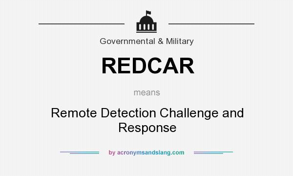 What does REDCAR mean? It stands for Remote Detection Challenge and Response