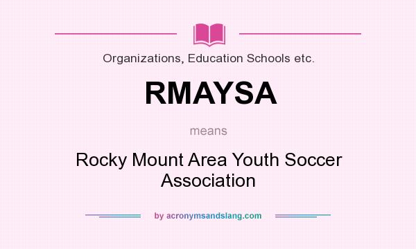 What does RMAYSA mean? It stands for Rocky Mount Area Youth Soccer Association