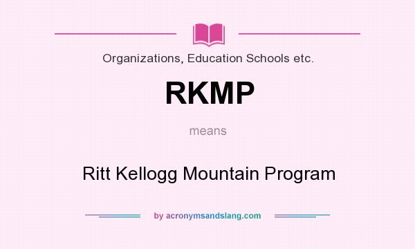 What does RKMP mean? It stands for Ritt Kellogg Mountain Program