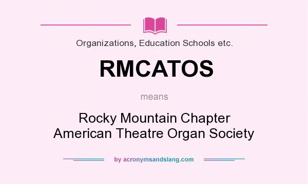 What does RMCATOS mean? It stands for Rocky Mountain Chapter American Theatre Organ Society