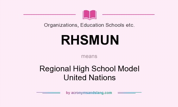 What does RHSMUN mean? It stands for Regional High School Model United Nations