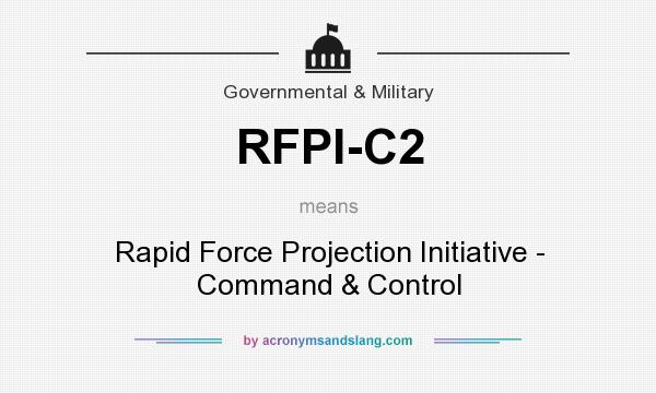 What does RFPI-C2 mean? It stands for Rapid Force Projection Initiative - Command & Control