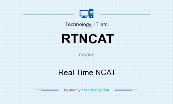 What does RTNCAT mean? It stands for Real Time NCAT