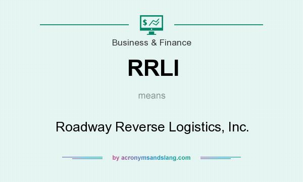 What does RRLI mean? It stands for Roadway Reverse Logistics, Inc.