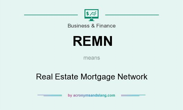 What does REMN mean? It stands for Real Estate Mortgage Network