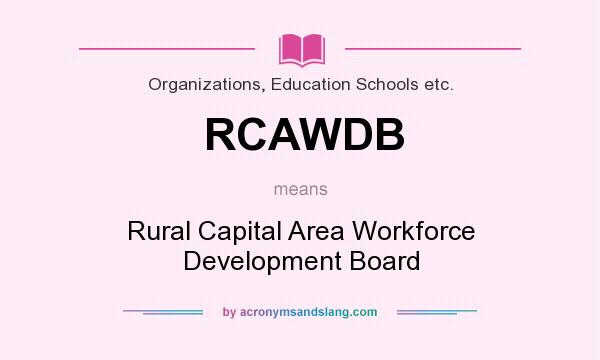 What does RCAWDB mean? It stands for Rural Capital Area Workforce Development Board