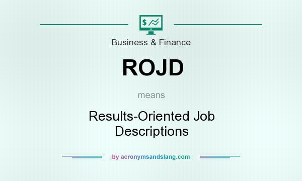What does ROJD mean? It stands for Results-Oriented Job Descriptions