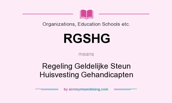 What does RGSHG mean? It stands for Regeling Geldelijke Steun Huisvesting Gehandicapten