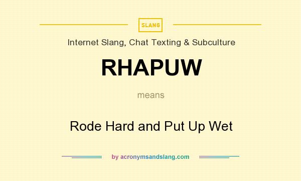 What does RHAPUW mean? It stands for Rode Hard and Put Up Wet