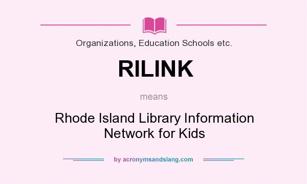 What does RILINK mean? It stands for Rhode Island Library Information Network for Kids