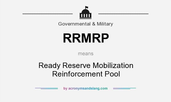 What does RRMRP mean? It stands for Ready Reserve Mobilization Reinforcement Pool
