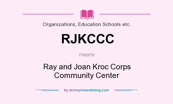 What does RJKCCC mean? It stands for Ray and Joan Kroc Corps Community Center