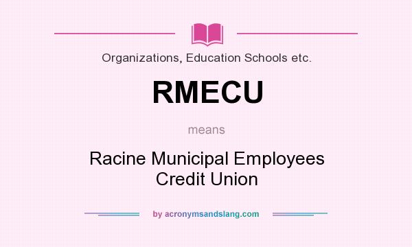 What does RMECU mean? It stands for Racine Municipal Employees Credit Union