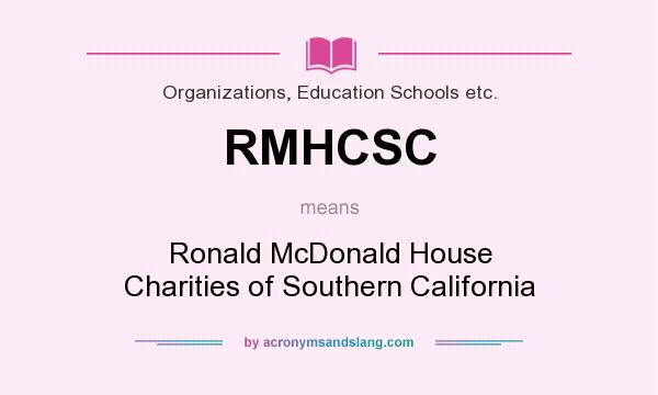What does RMHCSC mean? It stands for Ronald McDonald House Charities of Southern California