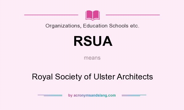 What does RSUA mean? It stands for Royal Society of Ulster Architects