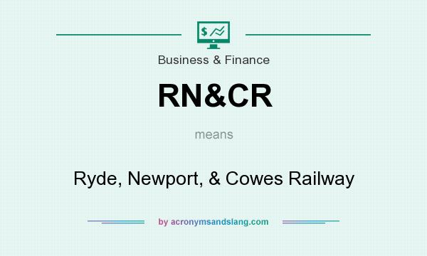 What does RN&CR mean? It stands for Ryde, Newport, & Cowes Railway