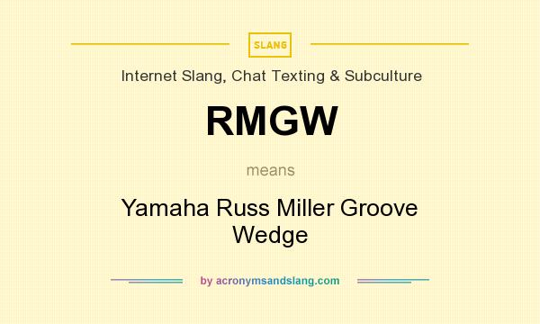 What does RMGW mean? It stands for Yamaha Russ Miller Groove Wedge