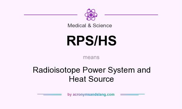What does RPS/HS mean? It stands for Radioisotope Power System and Heat Source