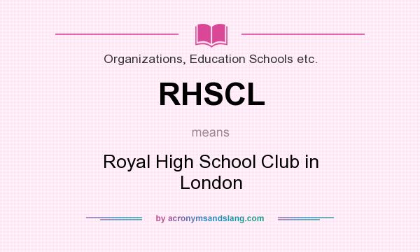 What does RHSCL mean? It stands for Royal High School Club in London