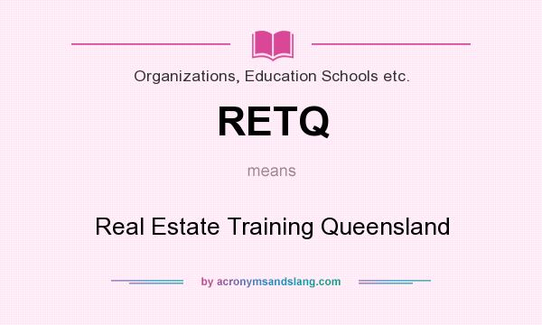 What does RETQ mean? It stands for Real Estate Training Queensland