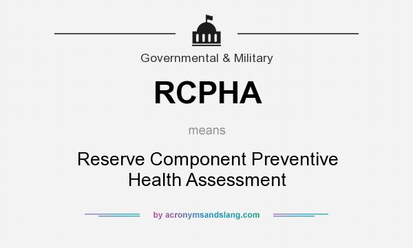 What does RCPHA mean? It stands for Reserve Component Preventive Health Assessment