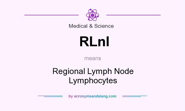 What does RLnl mean? It stands for Regional Lymph Node Lymphocytes