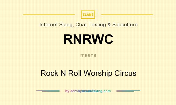 What does RNRWC mean? It stands for Rock N Roll Worship Circus