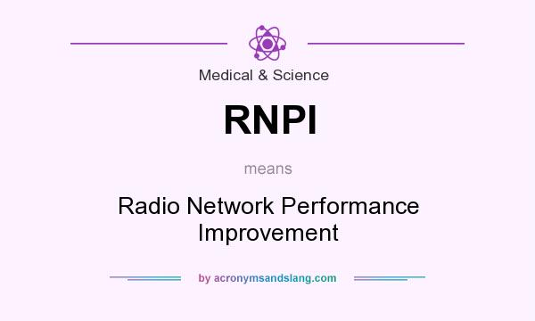What does RNPI mean? It stands for Radio Network Performance Improvement