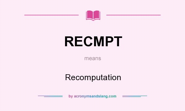 What does RECMPT mean? It stands for Recomputation