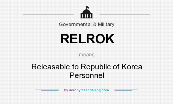 What does RELROK mean? It stands for Releasable to Republic of Korea Personnel