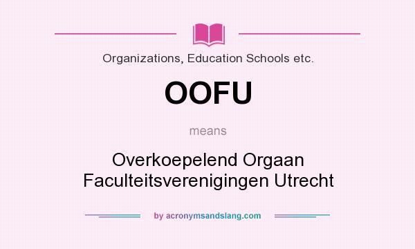 What does OOFU mean? It stands for Overkoepelend Orgaan Faculteitsverenigingen Utrecht