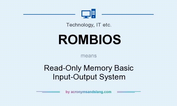 What does ROMBIOS mean? It stands for Read-Only Memory Basic Input-Output System