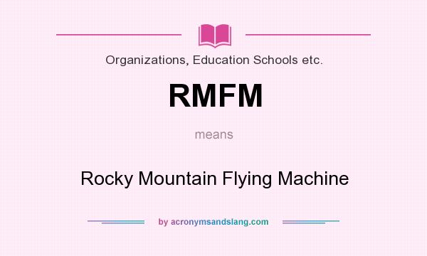 What does RMFM mean? It stands for Rocky Mountain Flying Machine
