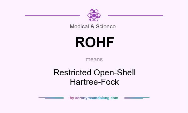 What does ROHF mean? It stands for Restricted Open-Shell Hartree-Fock