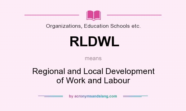 What does RLDWL mean? It stands for Regional and Local Development of Work and Labour