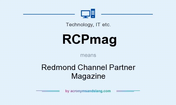 What does RCPmag mean? It stands for Redmond Channel Partner Magazine