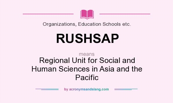 What does RUSHSAP mean? It stands for Regional Unit for Social and Human Sciences in Asia and the Pacific