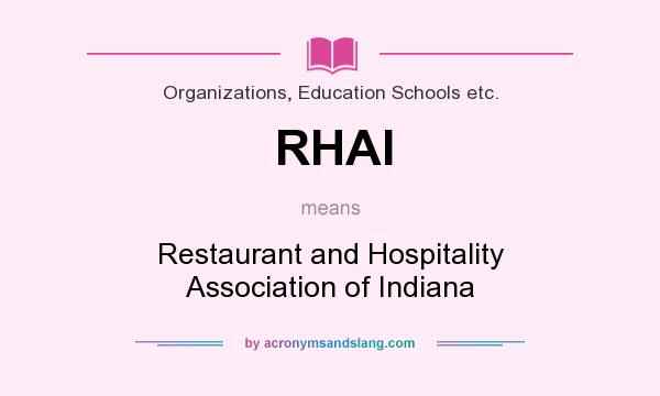 What does RHAI mean? It stands for Restaurant and Hospitality Association of Indiana
