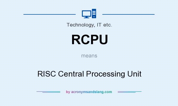 What does RCPU mean? It stands for RISC Central Processing Unit