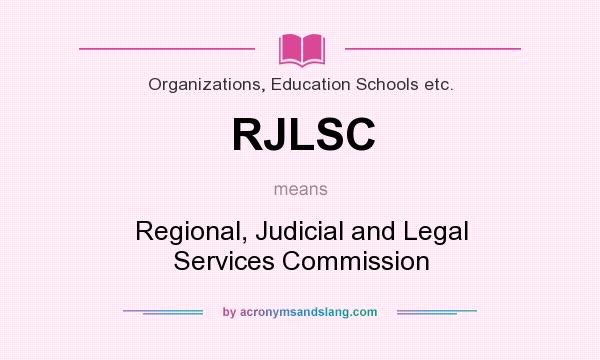 What does RJLSC mean? It stands for Regional, Judicial and Legal Services Commission